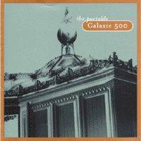 Galaxie 500 : The Portable Galaxie 500